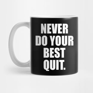 NEVER DO YOUR BEST QUIT Mug